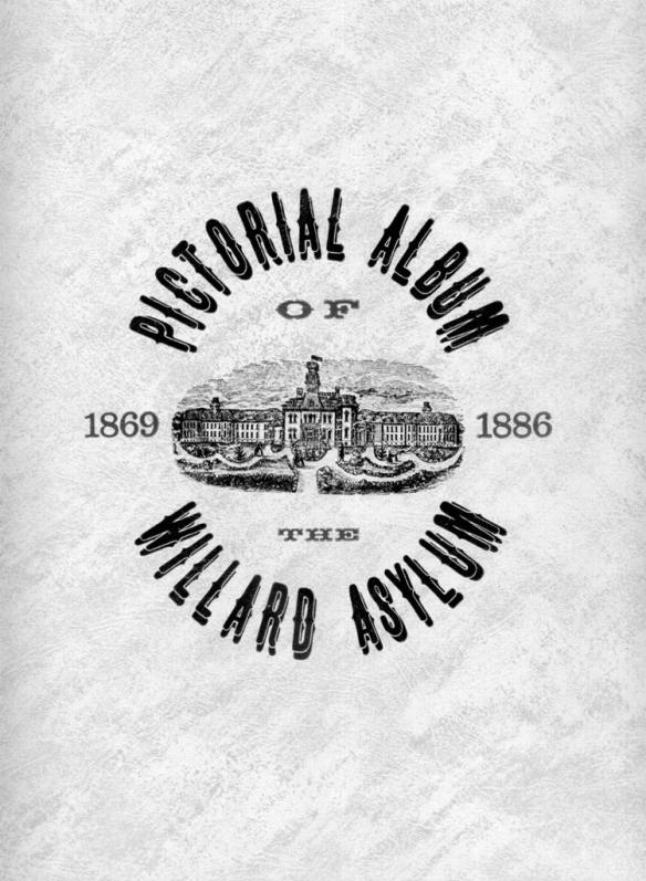 1 - Pictorial Album Of The Willard Asylum 1869 - 1886.